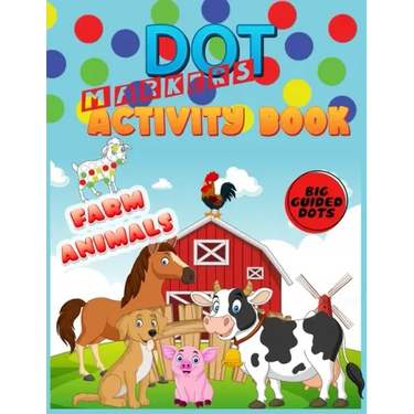 Dot Markers Activity Book: Farm Animals: Do a dot page a day"cute farm Animals" Easy Guided BIG DOTS Gift For Kids Ages 1-3, 2-4, 3-5, Baby, Todd