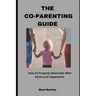 The Co-Parenting Guide: How To Properly Raise Kids After Divorce Or Separation