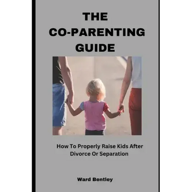 The Co-Parenting Guide: How To Properly Raise Kids After Divorce Or Separation