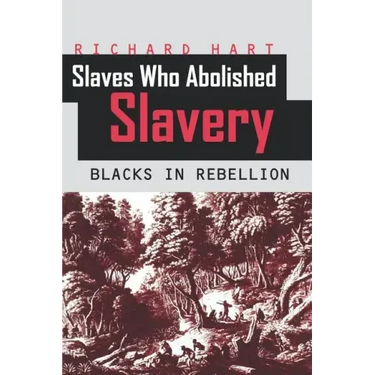 Slaves Who Abolished Slavery: Blacks in Rebellion