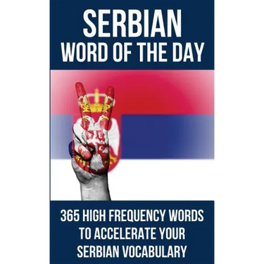 Serbian Word of the Day: 365 High Frequency Words to Accelerate Your Serbian Vocabulary