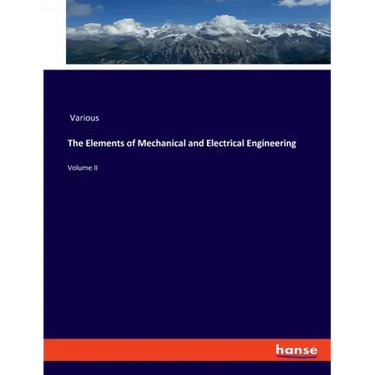 The Elements of Mechanical and Electrical Engineering: Volume II