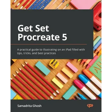 Get Set Procreate 5: A practical guide to illustrating on an iPad filled with tips, tricks, and best practices