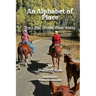 An Alphabet of Place: The Little Snake River Valley