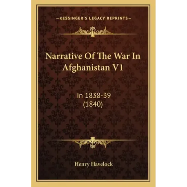 Narrative of the War in Afghanistan V1: In 1838-39 (1840)