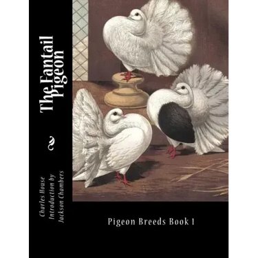 The Fantail Pigeon: Pigeon Breeds Book 1