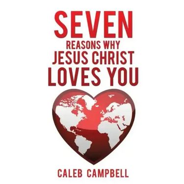 Seven Reasons Why Jesus Christ Loves You