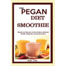 The Pegan Diet Smoothie: Recipes to help you reverse disease optimize health, longevity, and performance.
