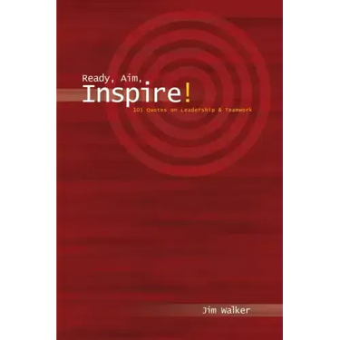 Ready, Aim, Inspire!: 101 Quotes on Leadership