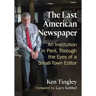 The Last American Newspaper: An Institution in Peril, Through the Eyes of a Small-Town Editor