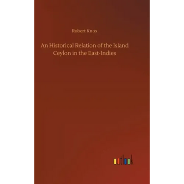 An Historical Relation of the Island Ceylon in the East-Indies