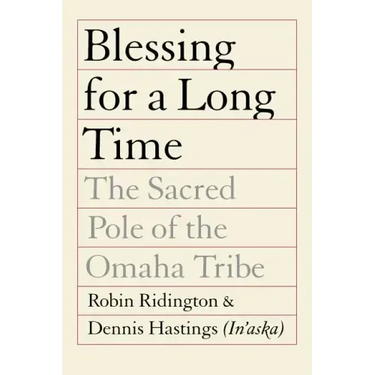 Blessing for a Long Time: The Sacred Pole of the Omaha Tribe
