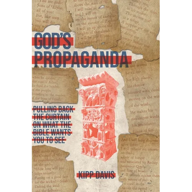 God's Propaganda: Pulling Back the Curtain on What the Bible Wants You to See