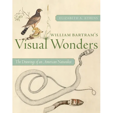 William Bartram's Visual Wonders: The Drawings of an American Naturalist