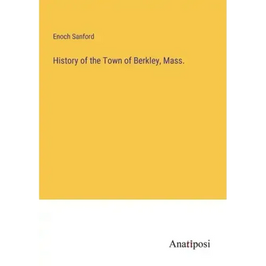 History of the Town of Berkley, Mass.
