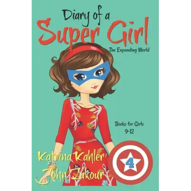 Diary of a SUPER GIRL - Book 4: The Expanding World: Books for Girls 9-12