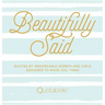 Beautifully Said: Quotes by Remarkable Women and Girls Designed to Make You Think