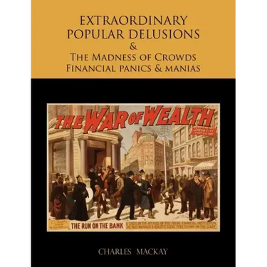 EXTRAORDINARY POPULAR DELUSIONS AND THE Madness of Crowds Financial panics and manias