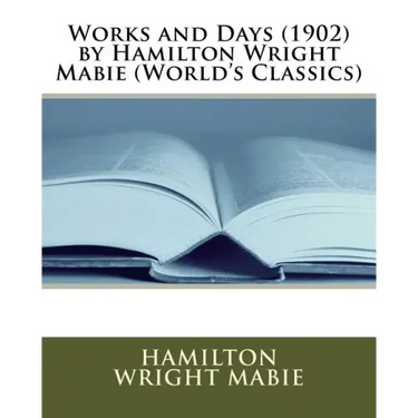 Works and Days (1902) by Hamilton Wright Mabie (World's Classics)