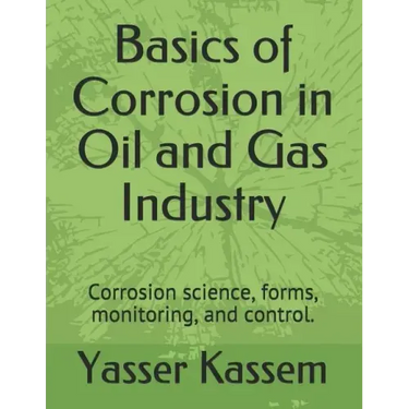 Basics of Corrosion in Oil and Gas Industry: Corrosion science, forms, monitoring, and control.