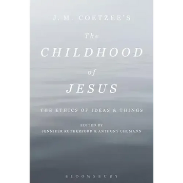 J. M. Coetzee's The Childhood of Jesus: The Ethics of Ideas and Things