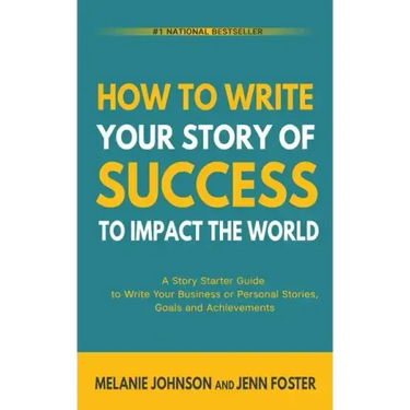How To Write Your Story of Success to Impact the World: A Story Starter Guide to Write Your Business or Personal Stories, Goals and Achievements