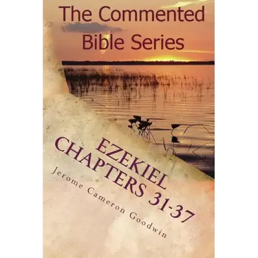 Ezekiel Chapters 31-37: Son Of Man, Prophesy To The Wind