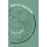 Arctic Politics: Conflict and Cooperation in the Circumpolar North