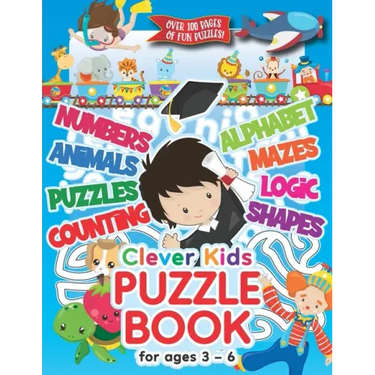 Clever Kids Puzzle Book For Ages 3-6: Childrens Activity Book With Numbers, Shapes, Alphabet, Mazes, Logic & Animal Puzzles; Over 100 Pages of Activit