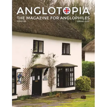 Anglotopia Magazine - Issue #6 - The Anglophile Magazine - British Airways, Winchester, Police Box, Milton Abbas, London Smog, and More!: The Anglophi