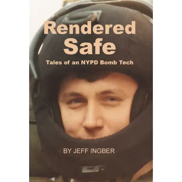 Rendered Safe: Tales of an NYPD Bomb Tech