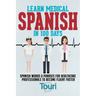 Learn Medical Spanish in 100 Days: Spanish Words & Phrases for Healthcare Professionals to Become Fluent Faster