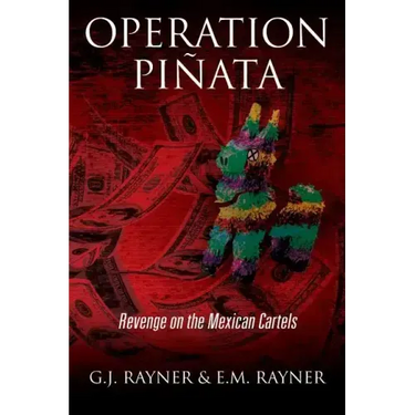 Operation Pinata: Revenge on the Mexican Cartels