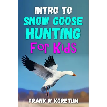Intro to Snow Goose Hunting for Kids