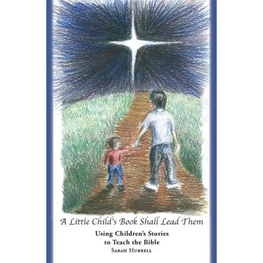 A Little Child's Book Shall Lead Them: Using Children's Stories to Teach the Bible