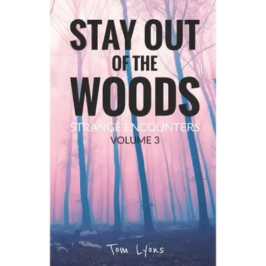 Stay Out of the Woods: Strange Encounters, Volume 3