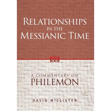 Relationships in the Messianic Time: A Commentary on Philemon