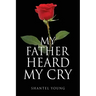 My Father Heard My Cry