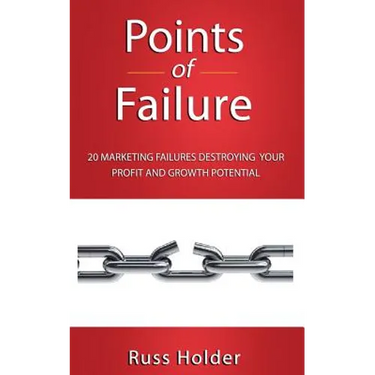 Points of Failure: 20 Marketing Failures Destroying Your Profit and Growth Potential