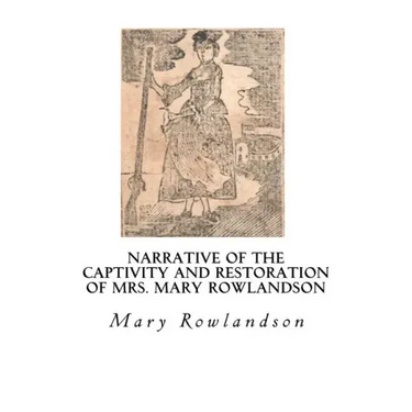 Narrative of the Captivity and Restoration of Mrs. Mary Rowlandson: The Sovereignty and Goodness of God