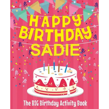 Happy Birthday Sadie - The Big Birthday Activity Book: (Personalized Children's Activity Book)