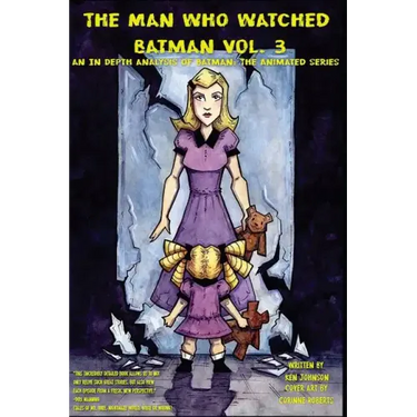 The Man who Watched Batman Vol. 3: An in depth analysis of Batman: The Animated Series