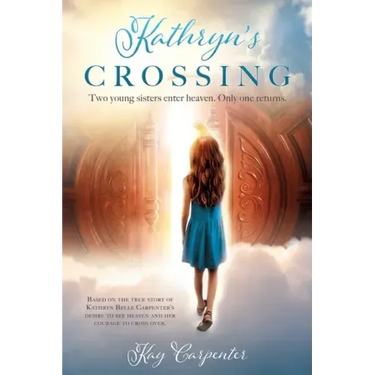 Kathryn's Crossing: Two young sisters enter heaven. Only one returns.