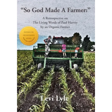 So God Made a Farmer: A Retrospective on The Living Words of Paul Harvey by an Organic Farmer