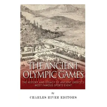The Ancient Olympic Games: The History and Legacy of Ancient Greece's Most Famous Sports Event