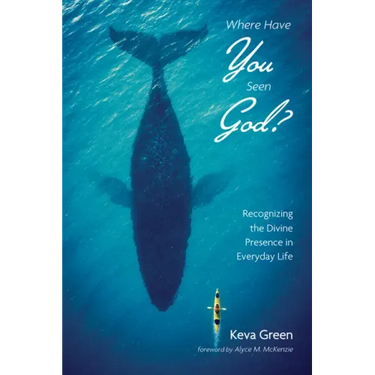 Where Have You Seen God?: Recognizing the Divine Presence in Everyday Life
