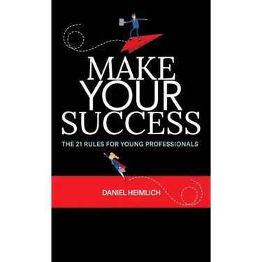 Make Your Success: The 21 Rules For Young Professionals