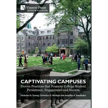 Captivating Campuses: Proven Practices that Promote College Student Persistence, Engagement and Success