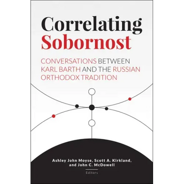 Correlating Sobornost: Conversations Between Karl Barth and the Russian Orthodox Tradition