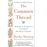 The Common Thread: Mothers and Daughters: The Bond We Never Outgrow
